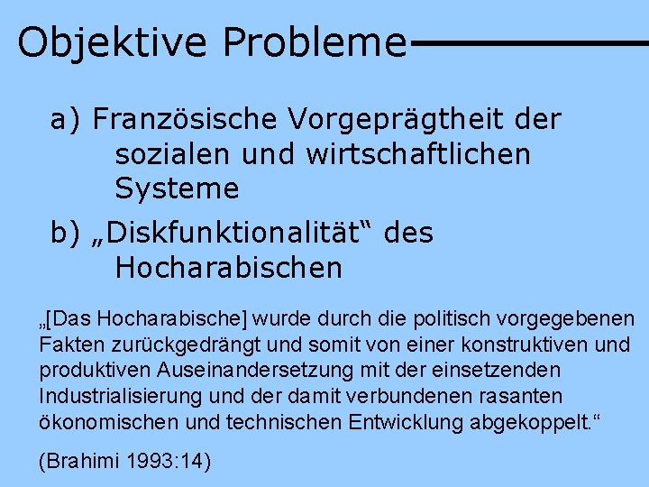 Objektive Probleme a) Französische Vorgeprägtheit der sozialen und wirtschaftlichen Systeme b) „Diskfunktionalität“ des Hocharabischen