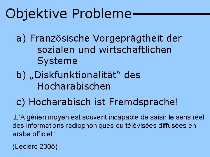 Objektive Probleme a) Französische Vorgeprägtheit der sozialen und wirtschaftlichen Systeme b) „Diskfunktionalität“ des Hocharabischen