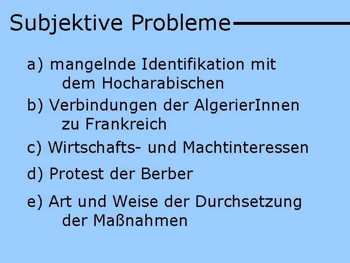 Subjektive Probleme a) mangelnde Identifikation mit dem Hocharabischen b) Verbindungen der Algerier. Innen zu