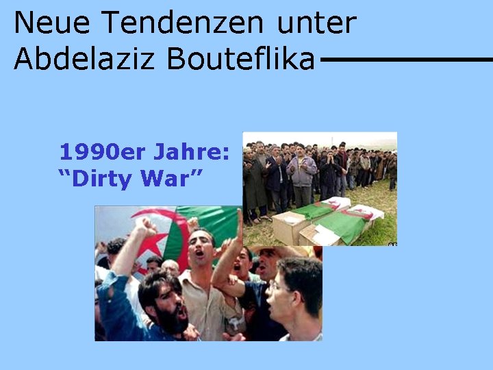 Neue Tendenzen unter Abdelaziz Bouteflika 1990 er Jahre: “Dirty War” 