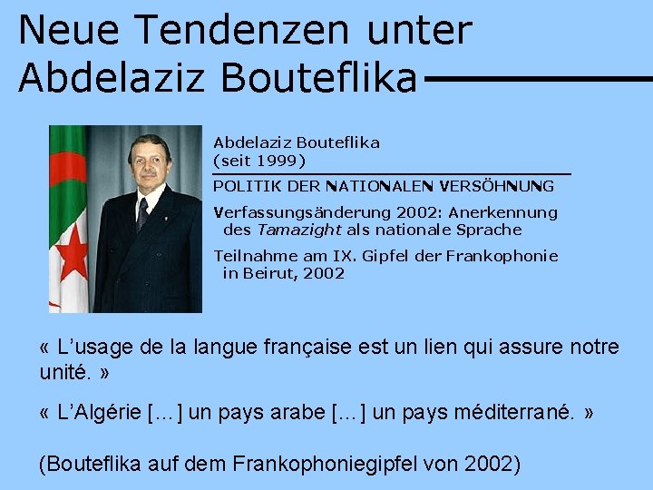 Neue Tendenzen unter Abdelaziz Bouteflika (seit 1999) POLITIK DER NATIONALEN VERSÖHNUNG Verfassungsänderung 2002: Anerkennung
