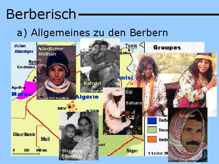 Berberisch a) Allgemeines zu den Berbern Nördlicher Shilhah Kabylei Sahara Araber Shawiya (Aurès) 