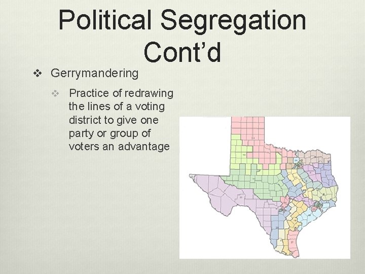 Political Segregation Cont’d v Gerrymandering v Practice of redrawing the lines of a voting