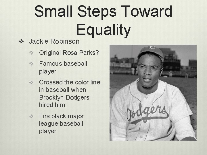 Small Steps Toward Equality v Jackie Robinson v Original Rosa Parks? v Famous baseball