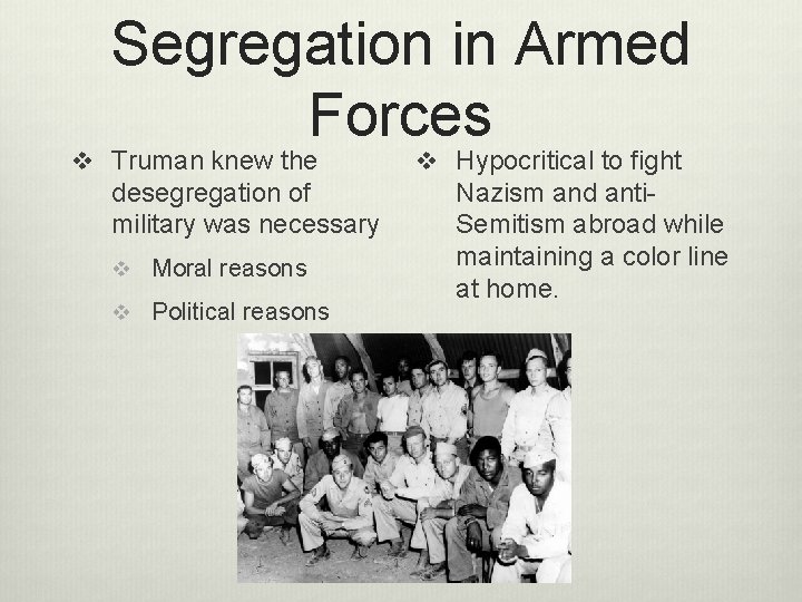 Segregation in Armed Forces v Truman knew the desegregation of military was necessary v