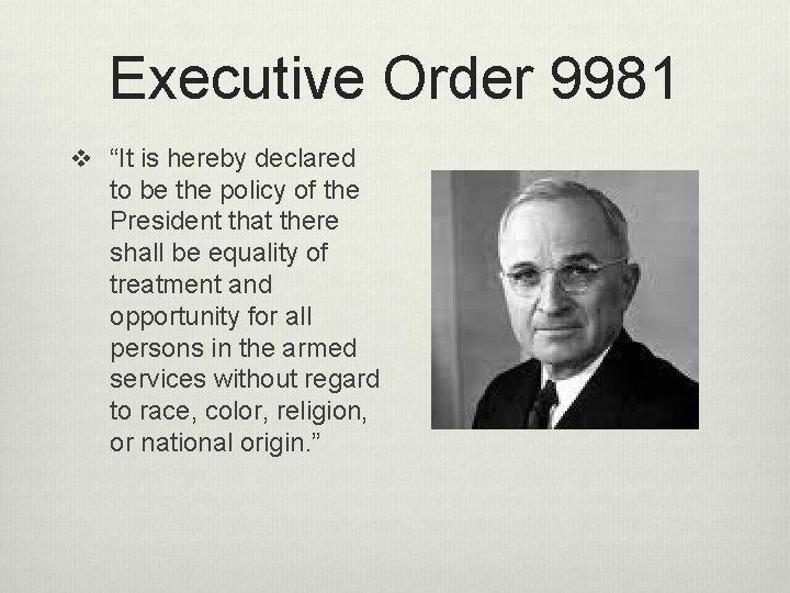 Executive Order 9981 v “It is hereby declared to be the policy of the