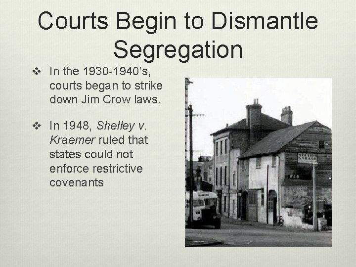 Courts Begin to Dismantle Segregation v In the 1930 -1940’s, courts began to strike