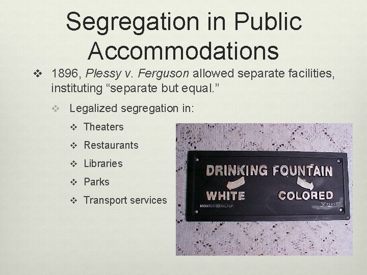 Segregation in Public Accommodations v 1896, Plessy v. Ferguson allowed separate facilities, instituting “separate