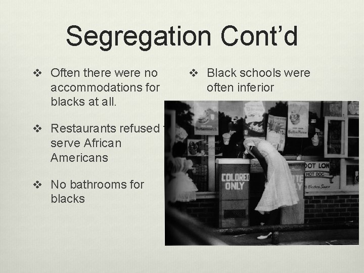 Segregation Cont’d v Often there were no accommodations for blacks at all. v Restaurants