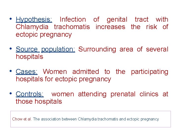 • Hypothesis: Infection of genital tract with Chlamydia trachomatis increases the risk of • Hypothesis: Infection of genital tract with Chlamydia trachomatis increases the risk of
