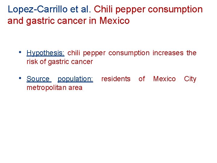 Lopez-Carrillo et al. Chili pepper consumption and gastric cancer in Mexico • Hypothesis: chili Lopez-Carrillo et al. Chili pepper consumption and gastric cancer in Mexico • Hypothesis: chili