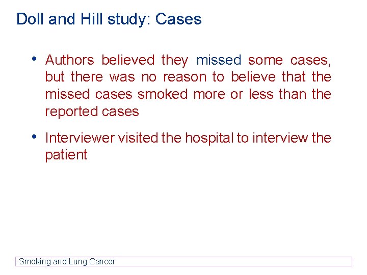 Doll and Hill study: Cases • Authors believed they missed some cases, but there Doll and Hill study: Cases • Authors believed they missed some cases, but there
