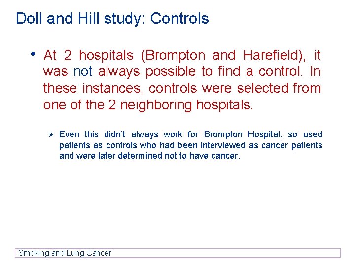Doll and Hill study: Controls • At 2 hospitals (Brompton and Harefield), it was Doll and Hill study: Controls • At 2 hospitals (Brompton and Harefield), it was