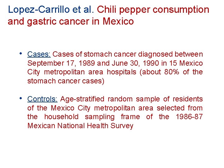 Lopez-Carrillo et al. Chili pepper consumption and gastric cancer in Mexico • Cases: Cases Lopez-Carrillo et al. Chili pepper consumption and gastric cancer in Mexico • Cases: Cases