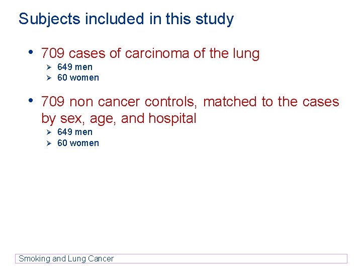 Subjects included in this study • 709 cases of carcinoma of the lung Ø Subjects included in this study • 709 cases of carcinoma of the lung Ø