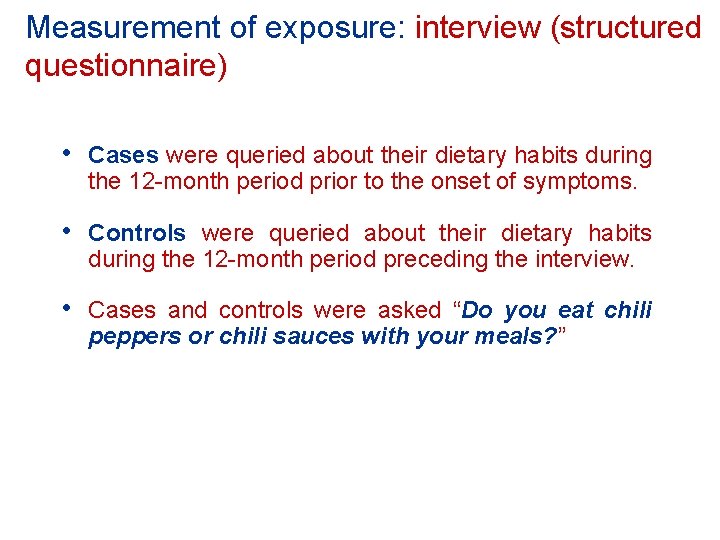 Measurement of exposure: interview (structured questionnaire) • Cases were queried about their dietary habits Measurement of exposure: interview (structured questionnaire) • Cases were queried about their dietary habits