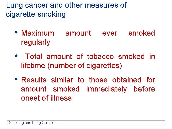 Lung cancer and other measures of cigarette smoking • Maximum amount ever smoked regularly Lung cancer and other measures of cigarette smoking • Maximum amount ever smoked regularly