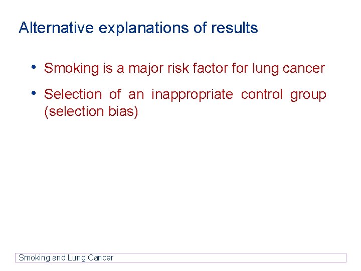 Alternative explanations of results • Smoking is a major risk factor for lung cancer Alternative explanations of results • Smoking is a major risk factor for lung cancer