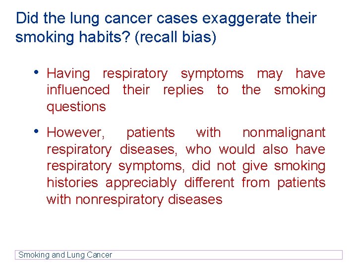 Did the lung cancer cases exaggerate their smoking habits? (recall bias) • Having respiratory Did the lung cancer cases exaggerate their smoking habits? (recall bias) • Having respiratory