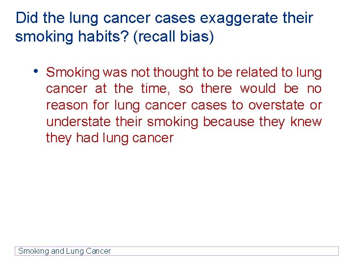 Did the lung cancer cases exaggerate their smoking habits? (recall bias) • Smoking was Did the lung cancer cases exaggerate their smoking habits? (recall bias) • Smoking was