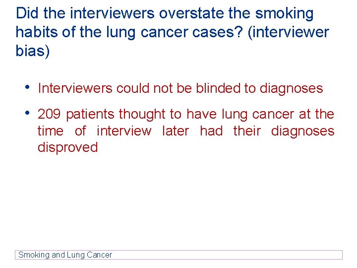 Did the interviewers overstate the smoking habits of the lung cancer cases? (interviewer bias) Did the interviewers overstate the smoking habits of the lung cancer cases? (interviewer bias)