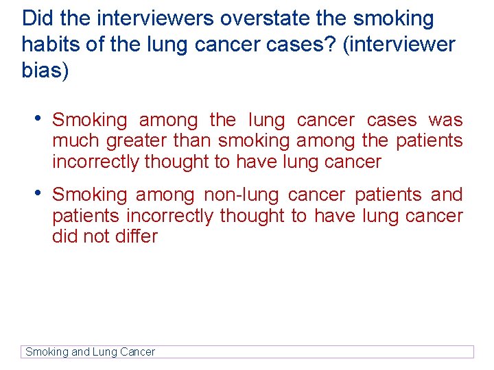 Did the interviewers overstate the smoking habits of the lung cancer cases? (interviewer bias) Did the interviewers overstate the smoking habits of the lung cancer cases? (interviewer bias)