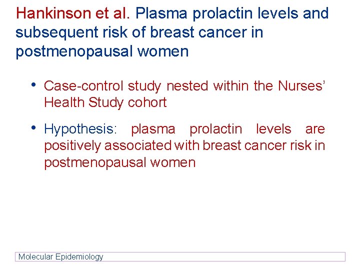Hankinson et al. Plasma prolactin levels and subsequent risk of breast cancer in postmenopausal Hankinson et al. Plasma prolactin levels and subsequent risk of breast cancer in postmenopausal