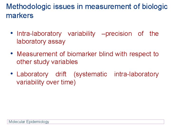 Methodologic issues in measurement of biologic markers • Intra-laboratory variability –precision of the laboratory Methodologic issues in measurement of biologic markers • Intra-laboratory variability –precision of the laboratory