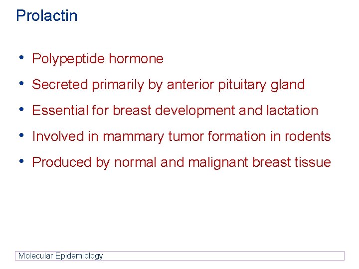 Prolactin • Polypeptide hormone • Secreted primarily by anterior pituitary gland • Essential for Prolactin • Polypeptide hormone • Secreted primarily by anterior pituitary gland • Essential for