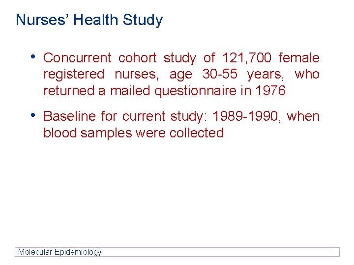 Nurses’ Health Study • Concurrent cohort study of 121, 700 female registered nurses, age Nurses’ Health Study • Concurrent cohort study of 121, 700 female registered nurses, age