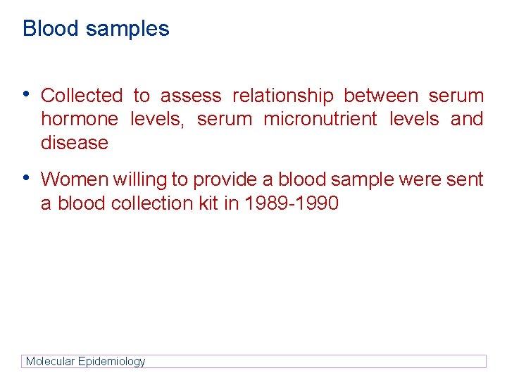 Blood samples • Collected to assess relationship between serum hormone levels, serum micronutrient levels Blood samples • Collected to assess relationship between serum hormone levels, serum micronutrient levels