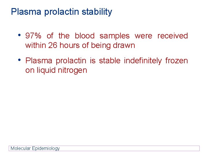 Plasma prolactin stability • 97% of the blood samples were received within 26 hours Plasma prolactin stability • 97% of the blood samples were received within 26 hours