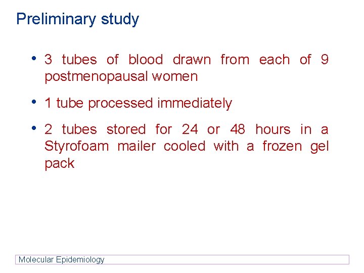 Preliminary study • 3 tubes of blood drawn from each of 9 postmenopausal women Preliminary study • 3 tubes of blood drawn from each of 9 postmenopausal women