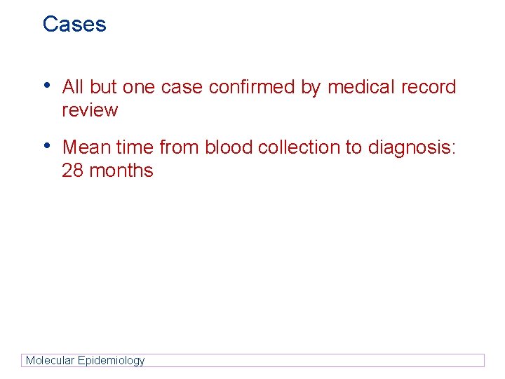 Cases • All but one case confirmed by medical record review • Mean time Cases • All but one case confirmed by medical record review • Mean time