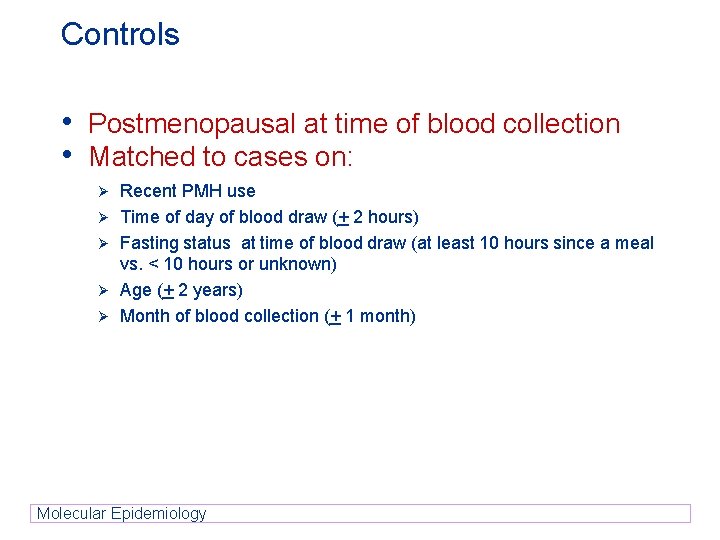 Controls • Postmenopausal at time of blood collection • Matched to cases on: Ø Controls • Postmenopausal at time of blood collection • Matched to cases on: Ø