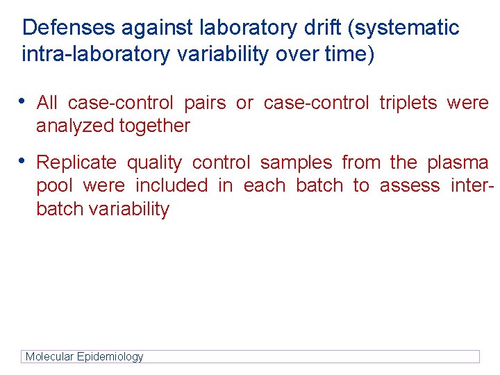 Defenses against laboratory drift (systematic intra-laboratory variability over time) • All case-control pairs or Defenses against laboratory drift (systematic intra-laboratory variability over time) • All case-control pairs or
