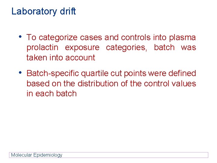 Laboratory drift • To categorize cases and controls into plasma prolactin exposure categories, batch Laboratory drift • To categorize cases and controls into plasma prolactin exposure categories, batch
