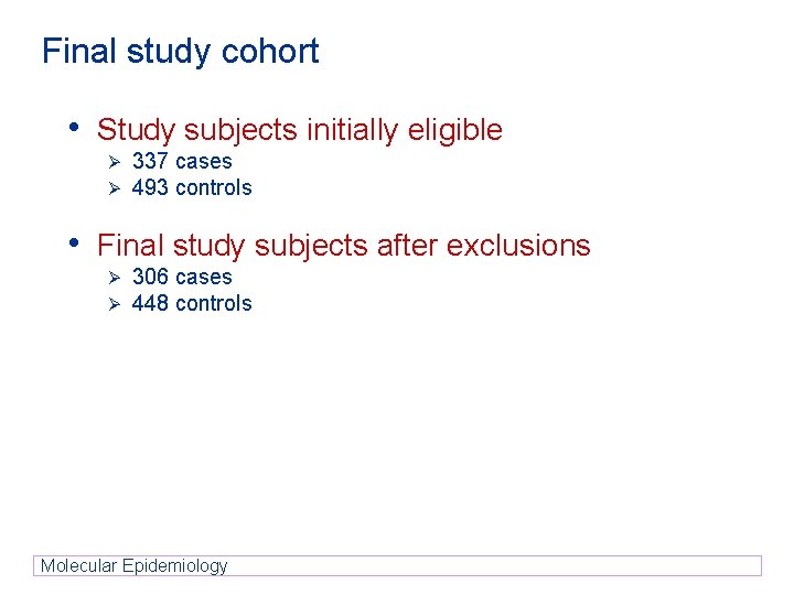 Final study cohort • Study subjects initially eligible Ø Ø 337 cases 493 controls Final study cohort • Study subjects initially eligible Ø Ø 337 cases 493 controls