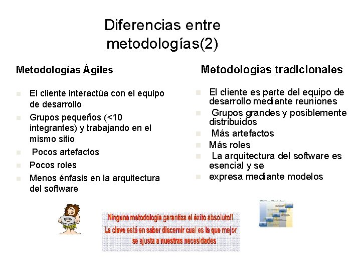 Diferencias entre metodologías(2) Metodologías tradicionales Metodologías Ágiles n n n El cliente interactúa con