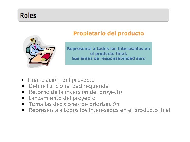 § Financiación del proyecto § Define funcionalidad requerida § Retorno de la inversión del