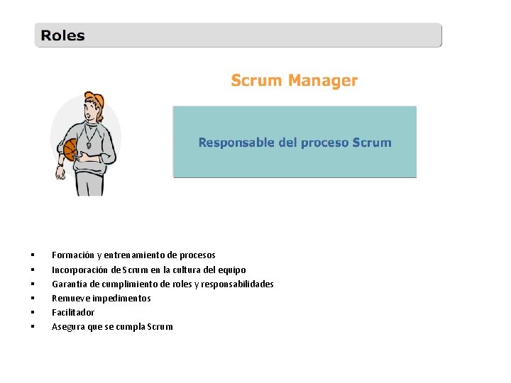 § § § Formación y entrenamiento de procesos Incorporación de Scrum en la cultura