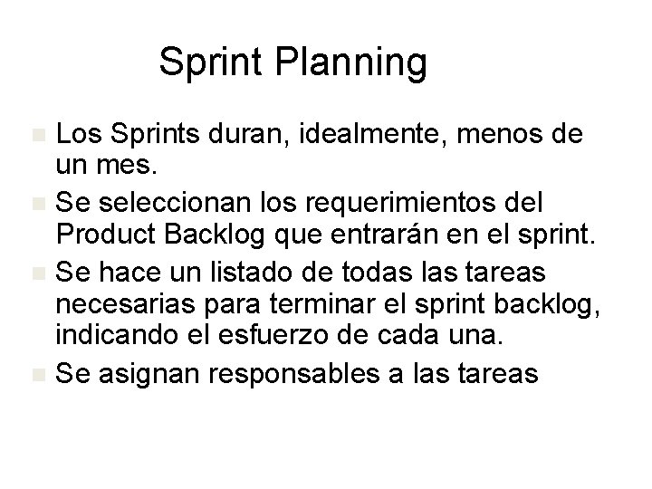 Sprint Planning Los Sprints duran, idealmente, menos de un mes. n Se seleccionan los