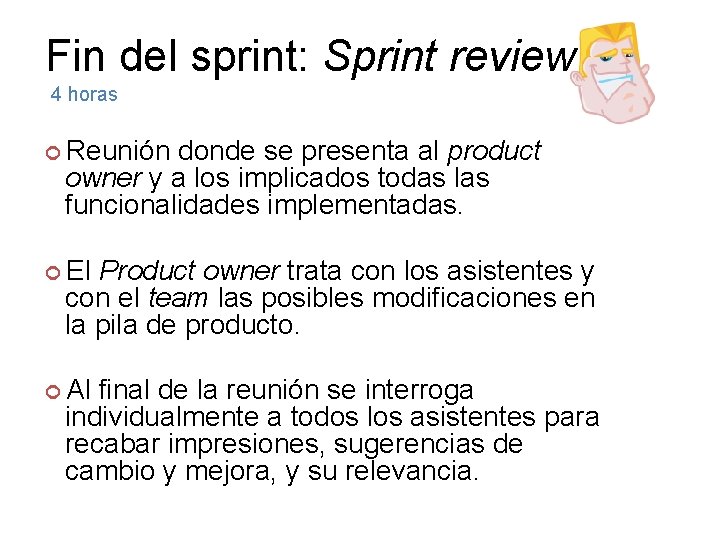 Fin del sprint: Sprint review 4 horas Reunión donde se presenta al product owner