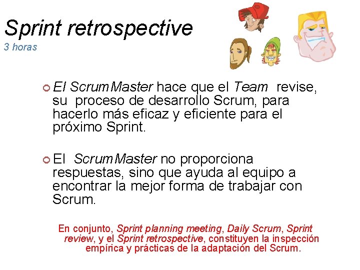 Sprint retrospective 3 horas El Scrum. Master hace que el Team revise, su proceso