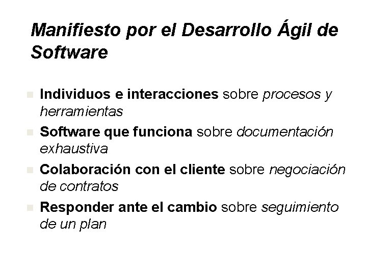 Manifiesto por el Desarrollo Ágil de Software n n Individuos e interacciones sobre procesos