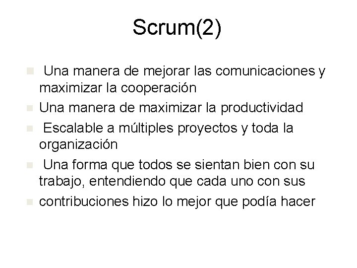 Scrum(2) n Una manera de mejorar las comunicaciones y n n maximizar la cooperación