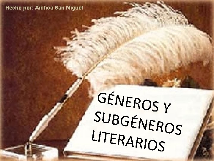 Hecho por: Ainhoa San Miguel GÉNERO S Y SUBGÉN EROS LITERAR IOS 