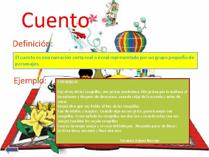 Cuento Definición: El cuento es una narración corta real o irreal representada por un