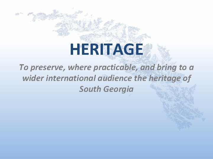 HERITAGE To preserve, where practicable, and bring to a wider international audience the heritage