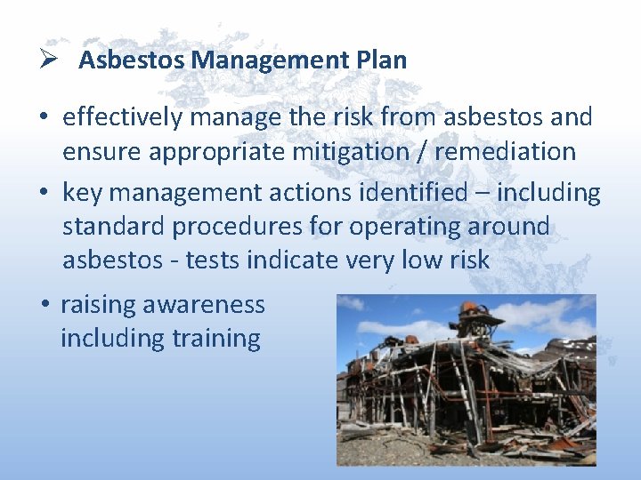 Ø Asbestos Management Plan • effectively manage the risk from asbestos and ensure appropriate